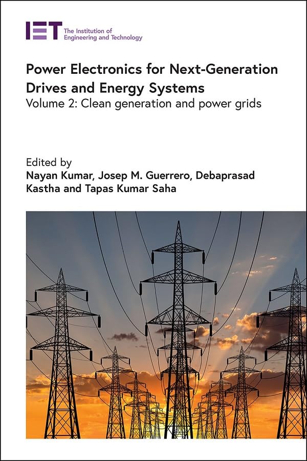 Power Electronics for Next-Generation Drives and Energy Systems: Clean generation and power grids (Energy Engineering)