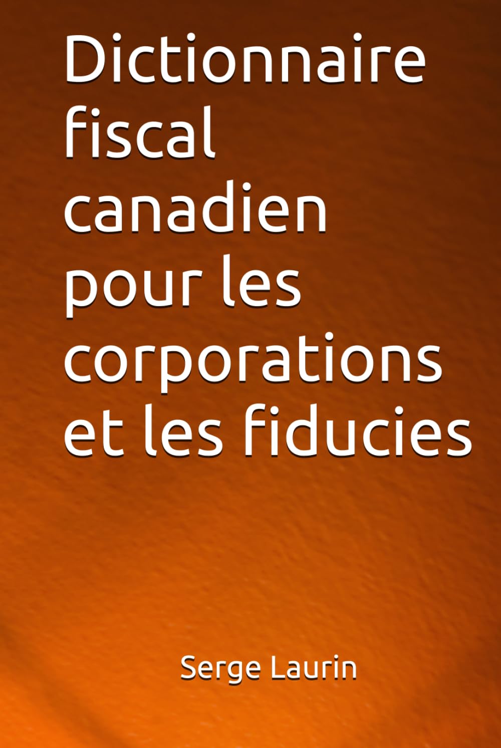 Dictionnaire fiscal canadien pour les corporations et les fiducies
