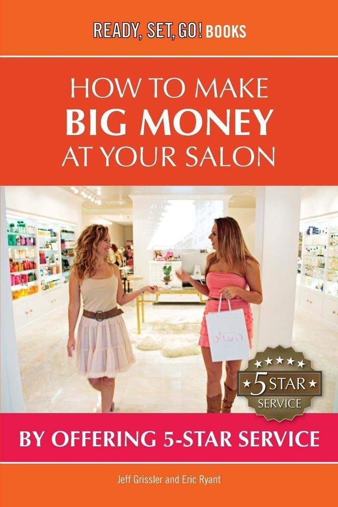 How To Offer 5-Star Service At Your Salon And Make Big Money! (Ready, Set, Go! Books) Paperback – 9 Dec. 2013