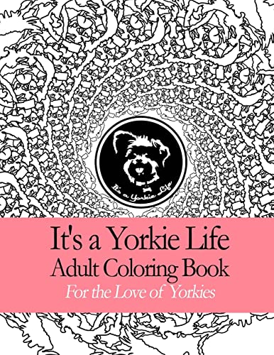 It's a Yorkie Life Adult Coloring Book: Geometric Patterns For the Love of Yorkies (It's a Yorkie Life Crafts)