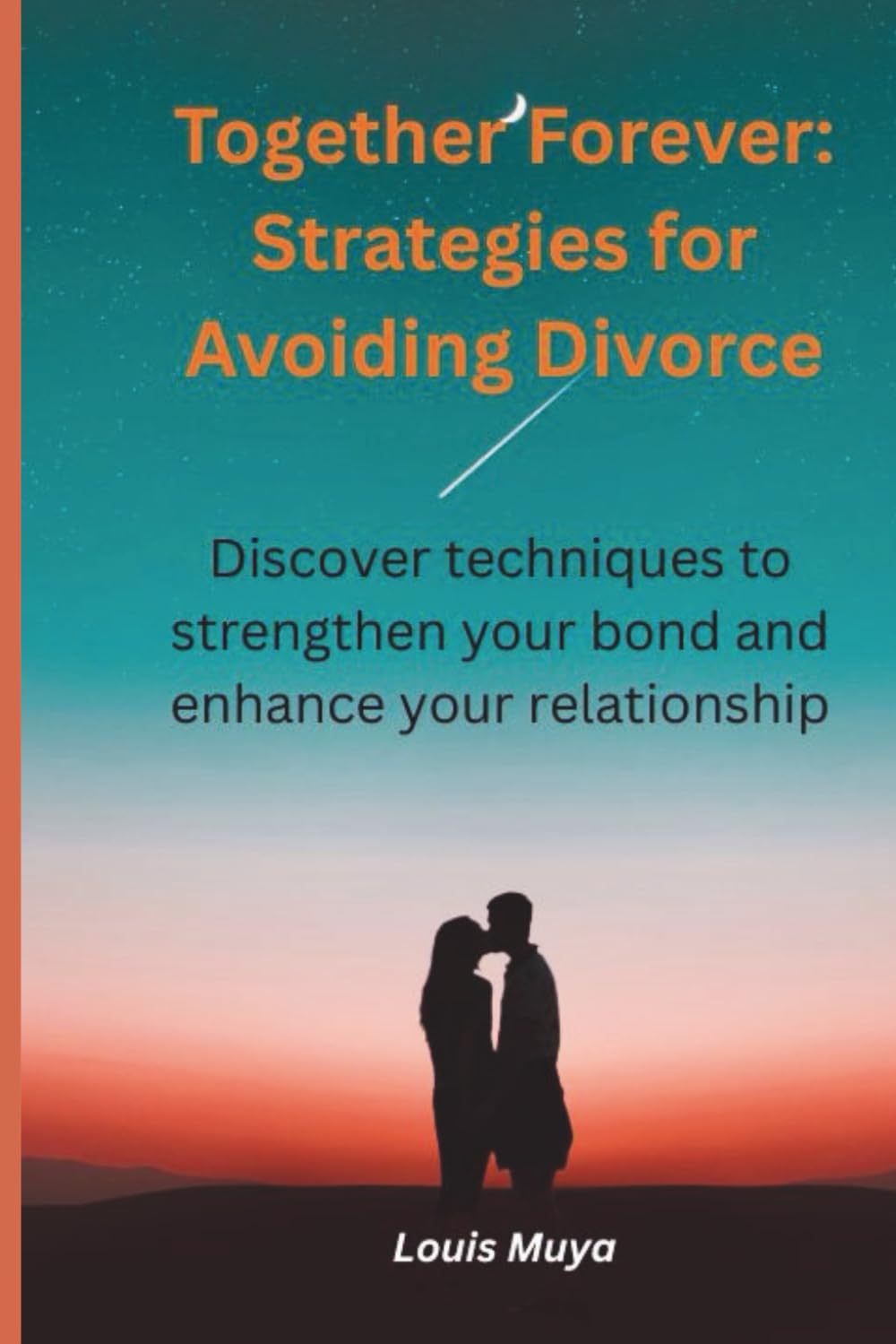 Together Forever: Strategies for Avoiding Divorce: Discover techniques to strengthen your bond and enhance your relationship
