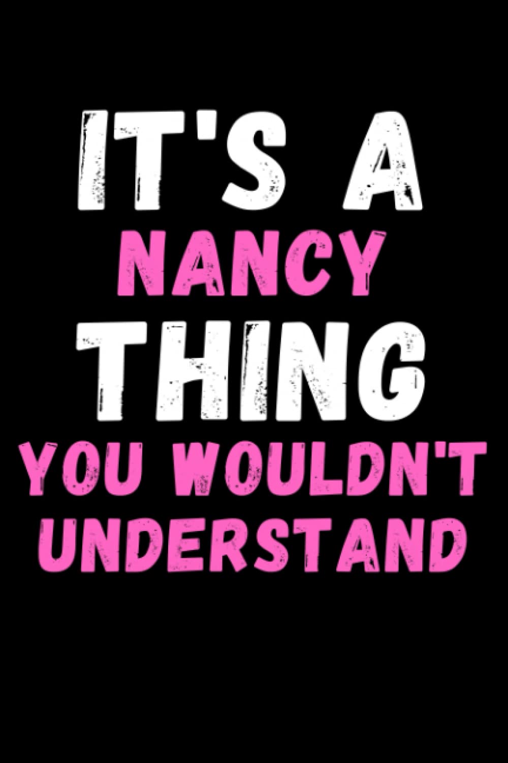 It's A Nancy Thing You Wouldn't Understand: Custom Journal Notebook, Best Personalized Gift Idea For Nancy , Funny First Name Saying Make A Great Gift ... Inches With 120 Pages , Glossy Finish Cover