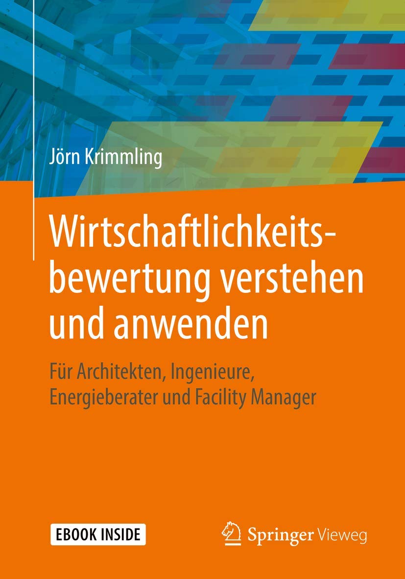 Wirtschaftlichkeitsbewertung verstehen und anwenden: Für Architekten, Ingenieure, Energieberater und Facility Manager