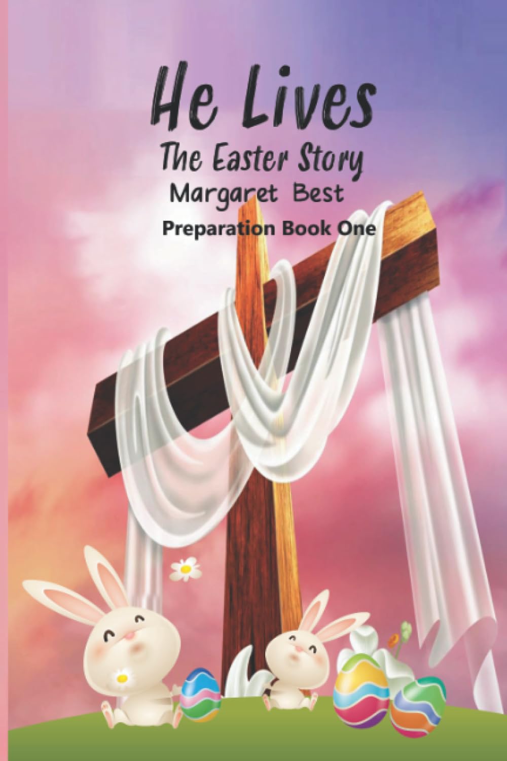 He Lives Preparation: The Story of Easter Book One: 1 (He Lives The Easter Story)