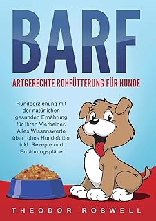 BARF - Artgerechte Rohfütterung für Hunde: Hundeerziehung mit der natürlichen gesunden Ernährung für Ihren Vierbeiner. Alles Wissenswerte über rohes Hundefutter inkl. Rezepte und Ernährungspläne product image