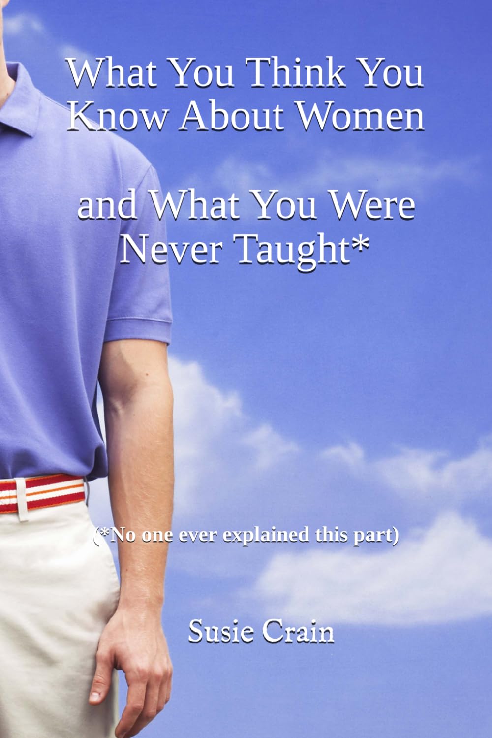 What You Think You Know About Women: and What You Were Never Taught