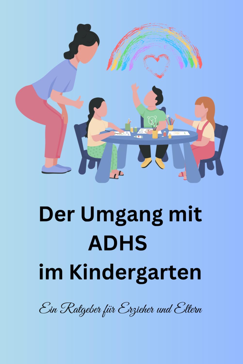 Der Umgang mit ADHS im Kindergarten: Ein Ratgeber für Erzieher & Eltern