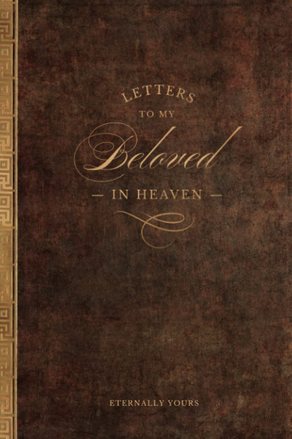 Independently published Letters to my Beloved in Heaven - Eternally Yours: A Christian Grief Notebook Journal of Love and Remembrance