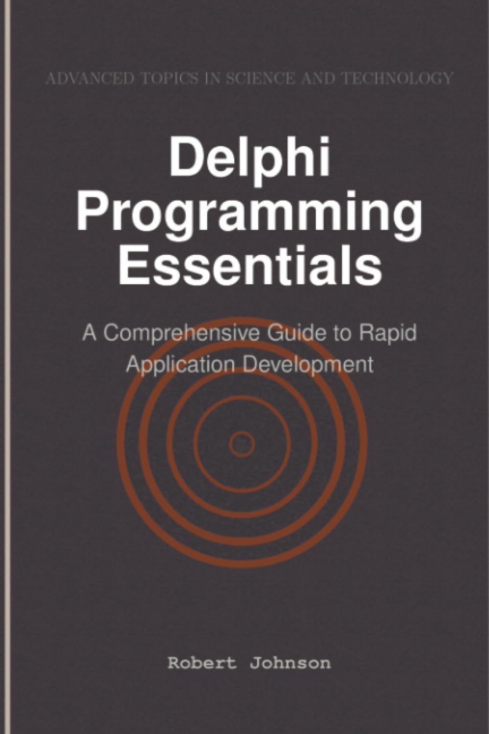 Delphi Programming Essentials: A Comprehensive Guide to Rapid ...