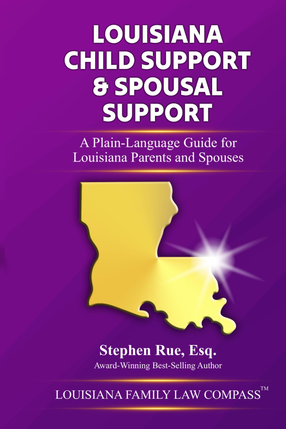 Louisiana Child Support & Spousal Support: A Plain-Language Guide for Louisiana Parents and Spouses (Louisiana Family Law Compass Series)
