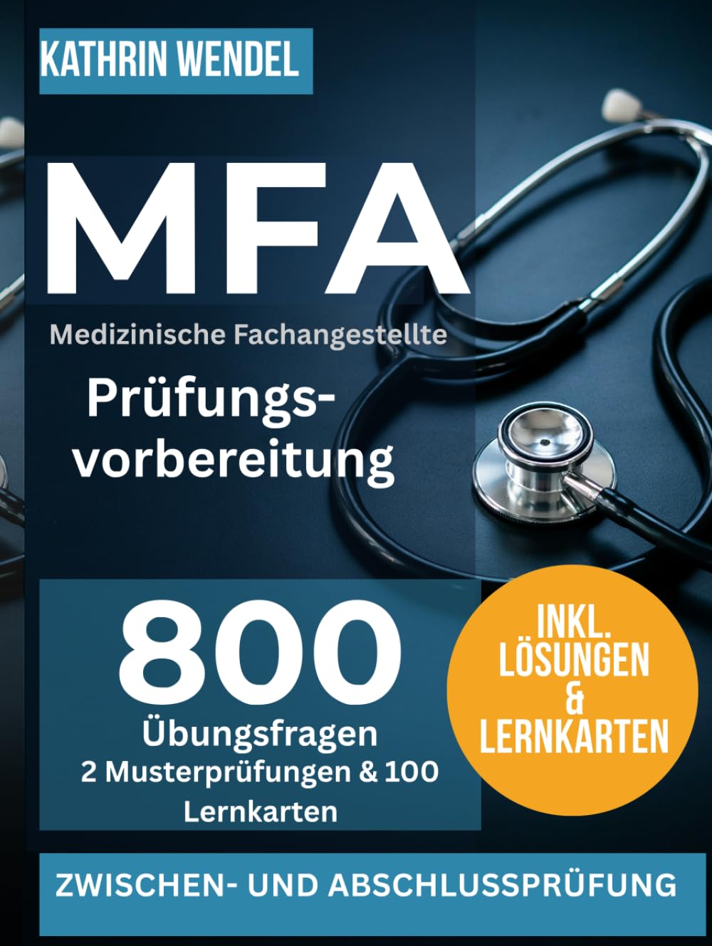 MFA Prüfungsvorbereitung: 800 Übungsfragen mit Lösungen 2 Musterprüfungen und 100 Bonus-Lernkarten für Medizinische Fachangestellte – Zwischen- und Abschlussprüfung