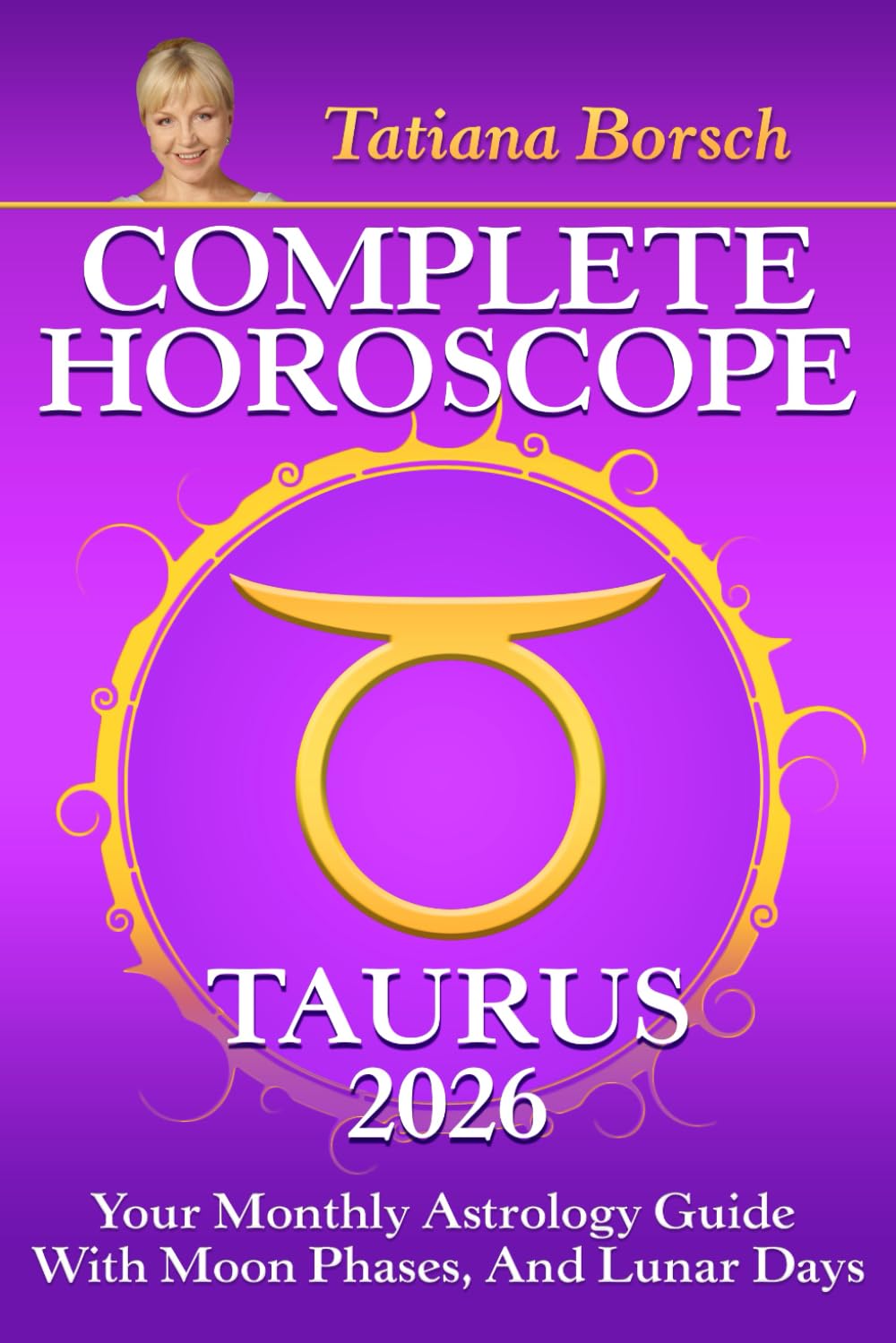 Complete Horoscope Taurus 2026: Your Monthly Astrology Guide With Moon Phases, And Lunar Days