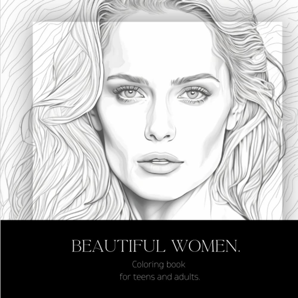 Portraits Beautiful Women Coloring Book: For Teens and Adults