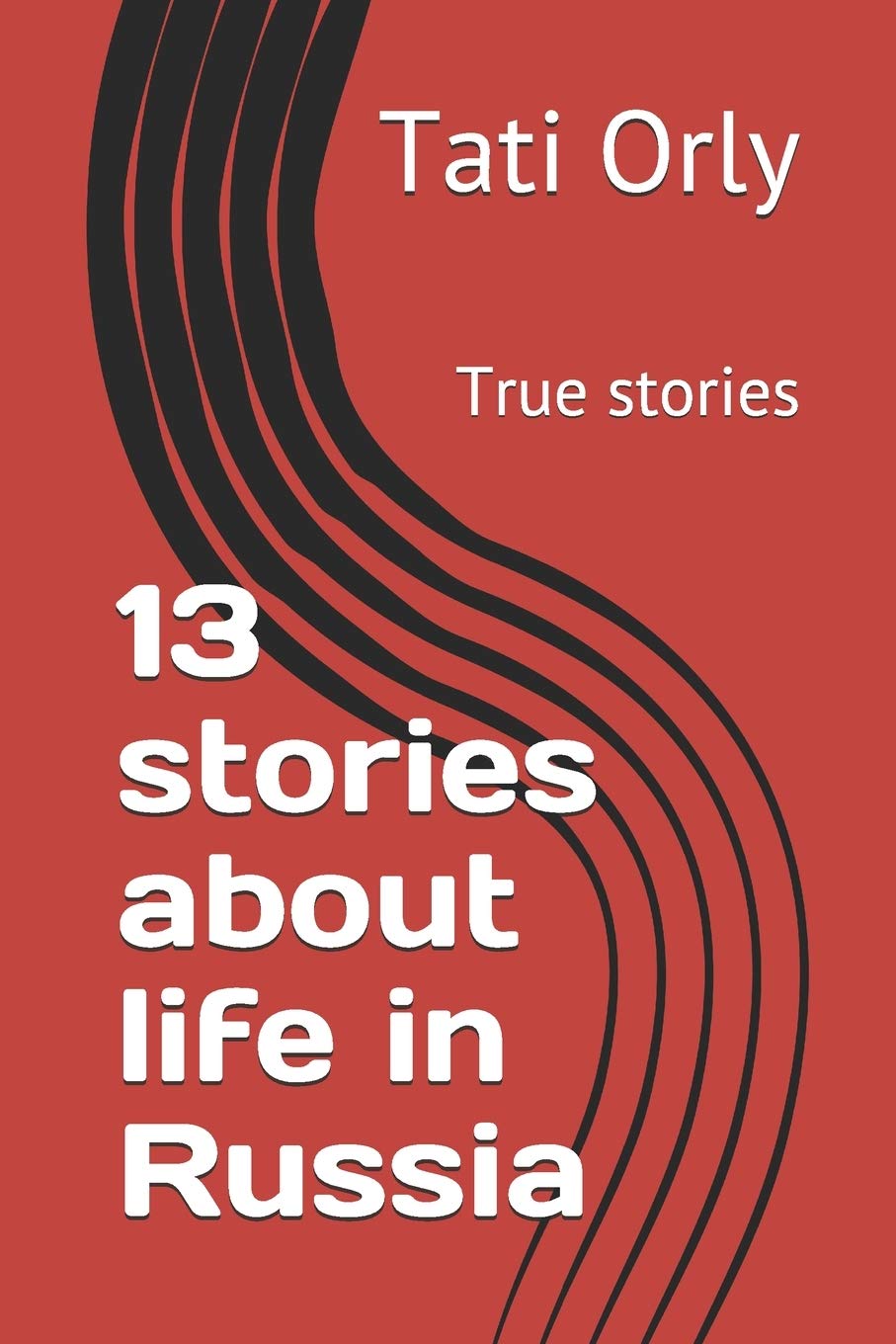 13 stories about life in Russia: True stories (The entire collection of stories)