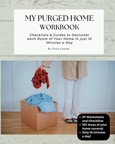 My Purged Home Workbook: Checklists &amp; Guides to Declutter each Room of Your Home in 10 Minutes a Day