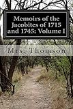  Memoirs of the Jacobites of 1715 and 1745: Volume I by Mrs. Thomson (2014-08-02)