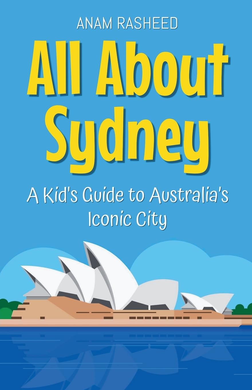 All About Sydney: A Kid's Guide to Australia's Iconic City: 7 (Educational Books for Kids)