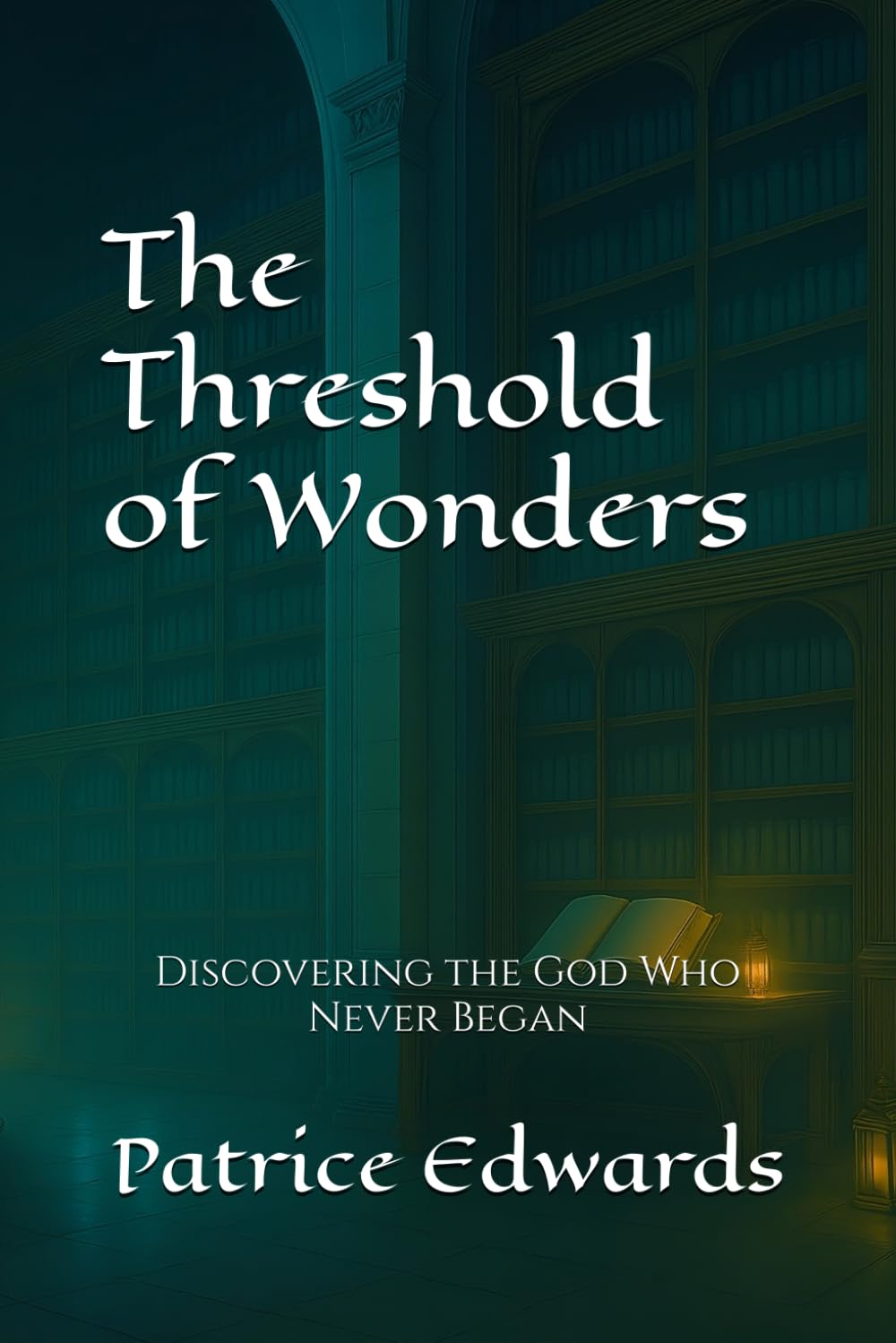 The Threshould Chronicles: Discovering the God Who Never Began
