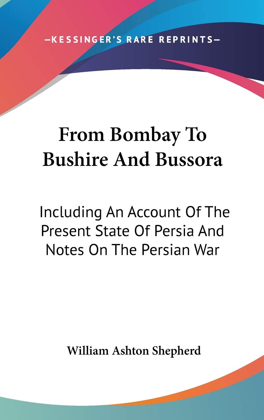 Buy From Bombay to Bushire and Bussora: Including an Account of the Present State of Persia and Notes on the Persian War — BookShops.in