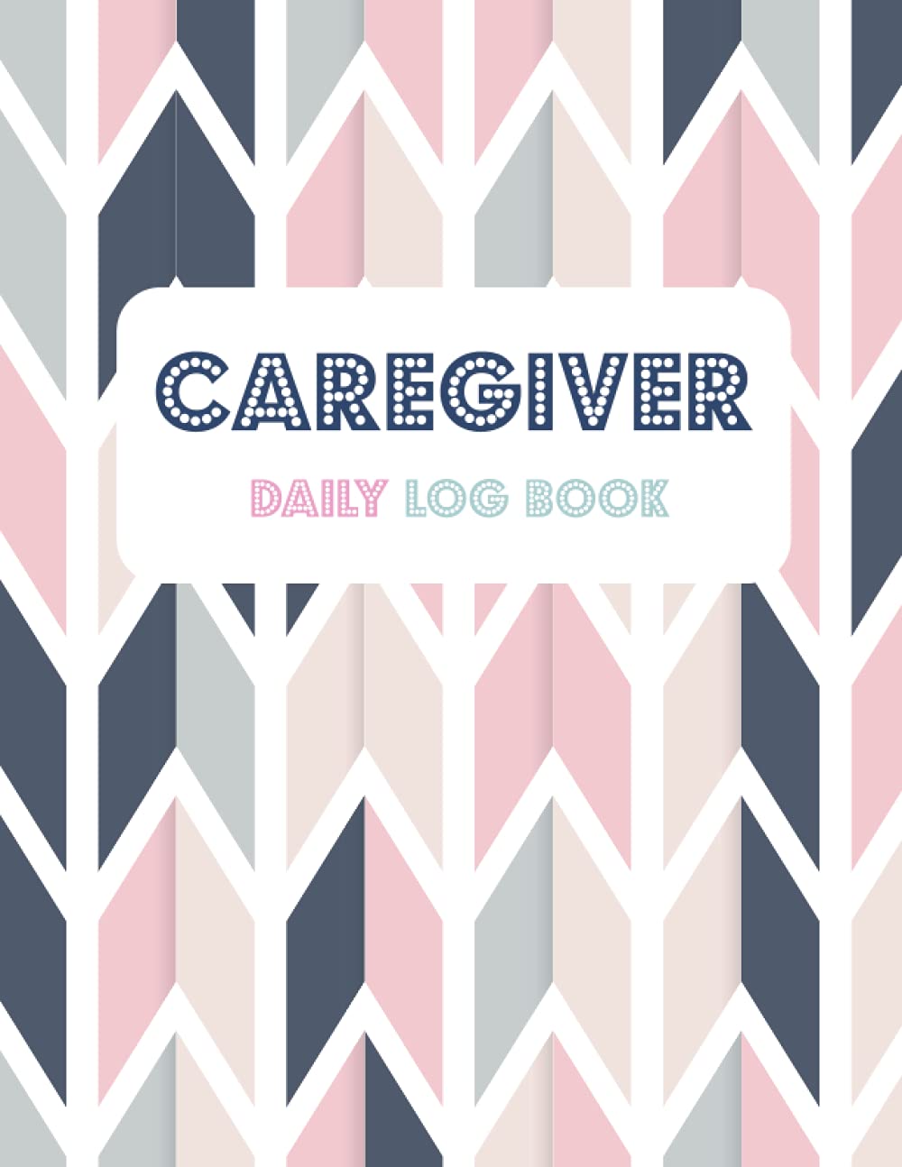 Caregiver Log Book: Caregiver Journal Notebook | Daily Log Book for Assisted Living Patients, Long Term Care & Aging Parents | Patients Medical Diary and Medicine Reminder Log