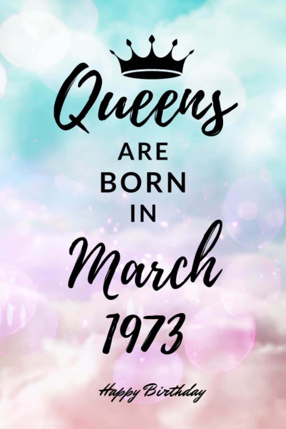 Queens are Born in March 1973: Personalized Journal Notebook Birthday Gift for Women born in March 1973 - Cute bday present for Her - 6x9 inches - 110pages