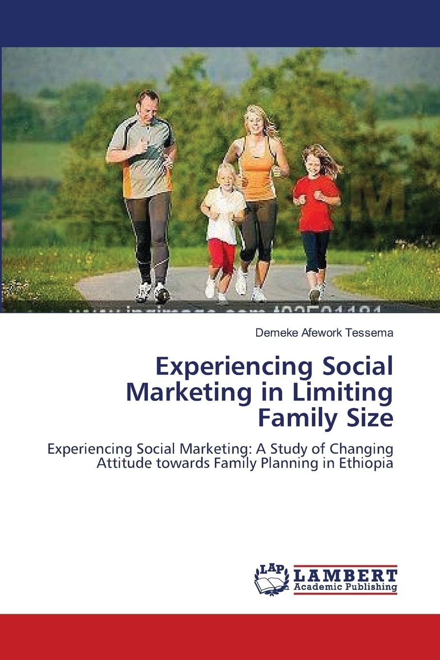 Experiencing Social Marketing in Limiting Family Size: Experiencing Social Marketing: A Study of Changing Attitude towards Family Planning in Ethiopia