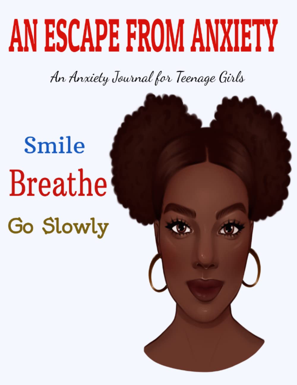 AN ESCAPE FROM ANXIETY: Smile | Breathe | Go Slowly. An Anxiety Journal For Christian Teen Girls