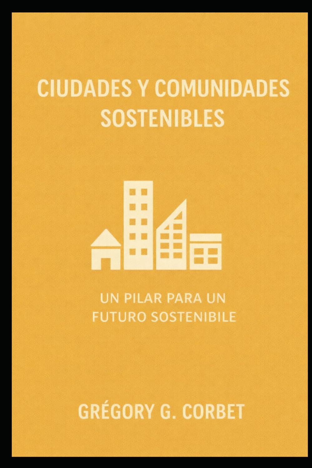 Ciudades y comunidades sostenibles: construyendo un futuro resiliente