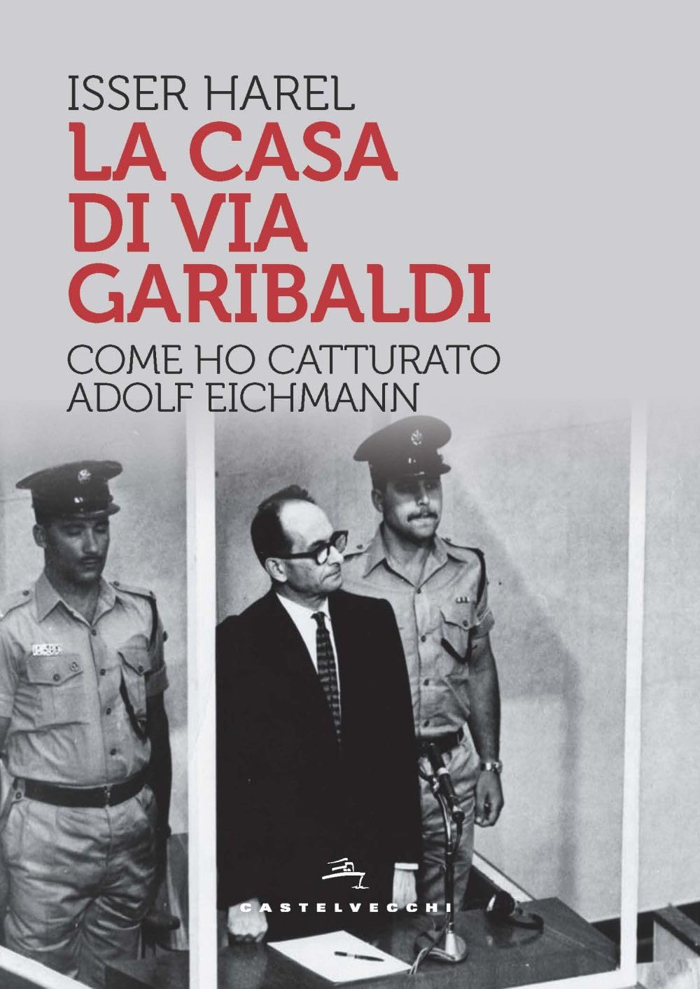La Casa Di Via Garibaldi. Come Ho Catturato Adolf Eichmann - 4