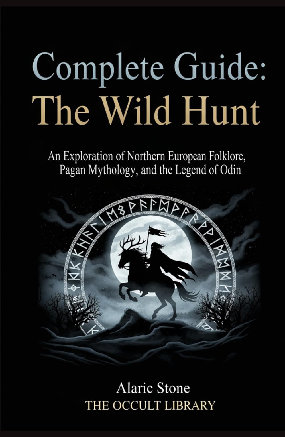 Complete Guide: The Wild Hunt: An Exploration of Northern European Folklore, Pagan Mythology, and the Legend of Odin