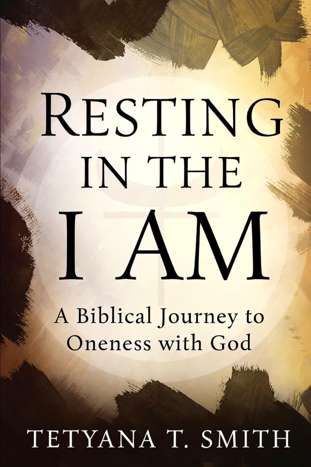 Resting in the I AM: A Biblical Journey to Oneness with God