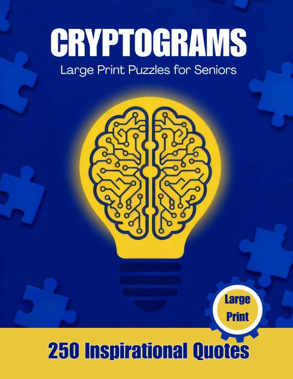 CRYPTOGRAMS : Large Print Puzzles for Seniors: 250 Inspirational Quotes to Keep the Mind Sharp