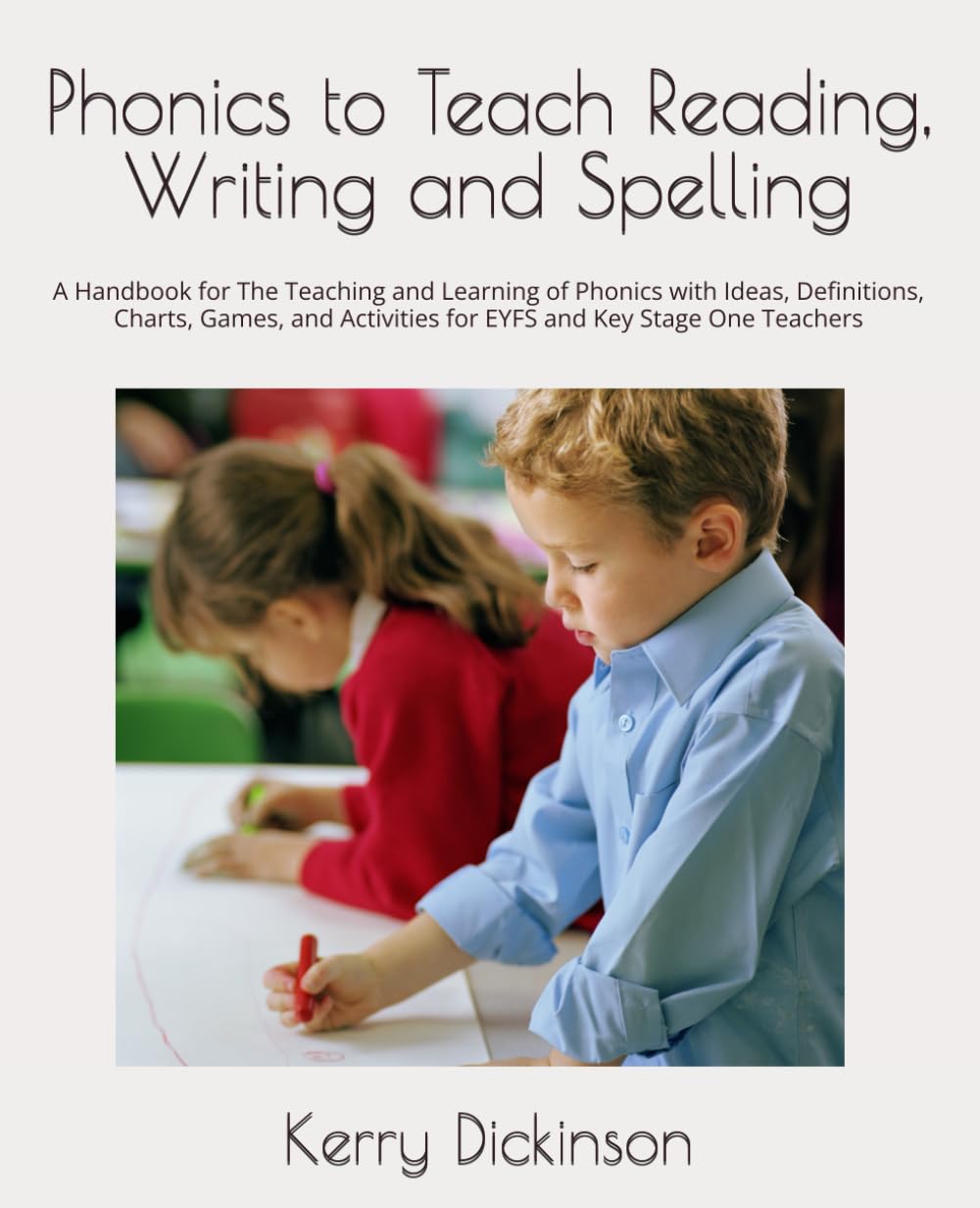 Phonics to Teach Reading, Writing and Spelling: A Handbook for The Teaching and Learning of Phonics with Ideas, Definitions, Charts, Games, and Activities for EYFS and Key Stage One Teachers
