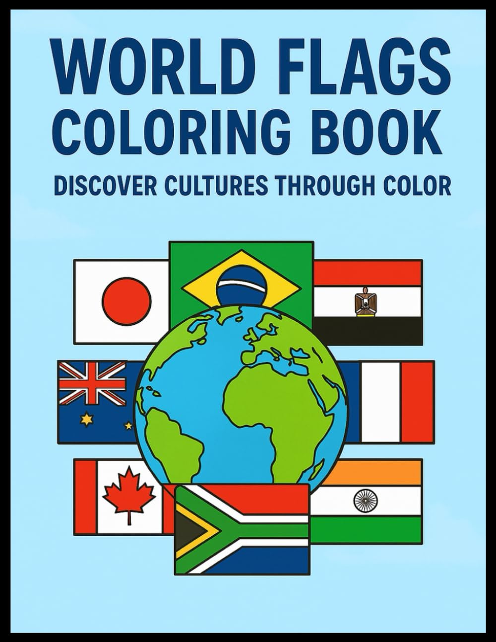 WORLD FLAGS COLORING BOOK. DISCOVER CULTURES THROUGH COLOR: Learn Countries, Color National Flags, Explore Cultures — Fun & Educational Activity for Kids and Adults