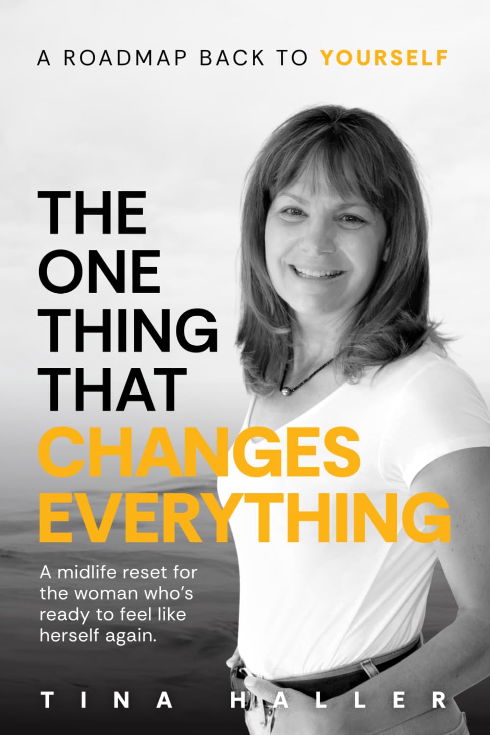 The One Thing That Changes Everything: A midlife reset for the woman who’s ready to feel like herself again.