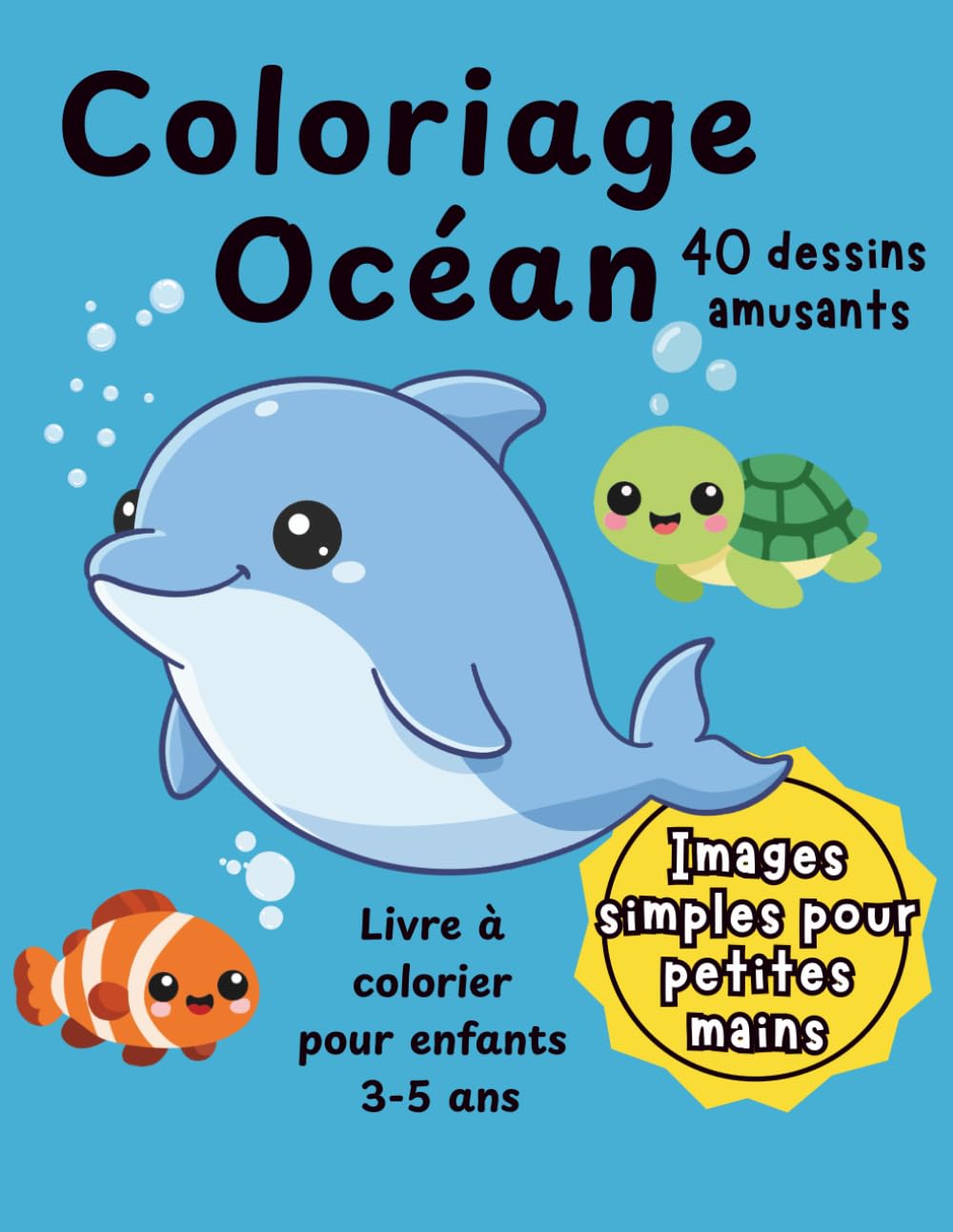 Coloriage Océan : Livre à colorier pour enfants 3-5 ans: 40 dessins amusants d’animaux marins – Images simples pour petites mains