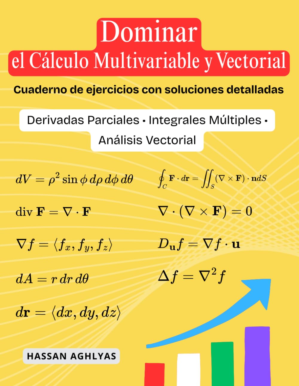 Dominar el Cálculo Multivariable y Vectorial: Derivadas Parciales • Integrales Múltiples • Análisis Vectorial - Cuaderno de ejercicios con soluciones detalladas