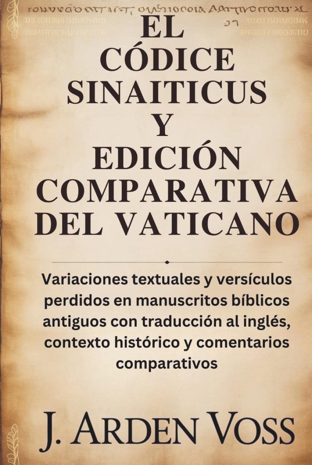 EL CÓDICE SINAITICUS Y EDICIÓN COMPARATIVA DEL VATICANO: Variaciones textuales y versículos perdidos en manuscritos bíblicos antiguos con traducción al inglés, contexto histórico y comentarios compa