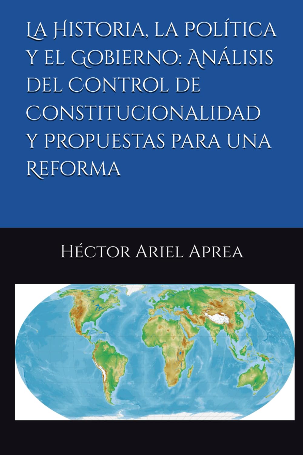 La Historia, la Política y el Gobierno: Análisis del Control de Constitucionalidad y Propuestas para una Reforma