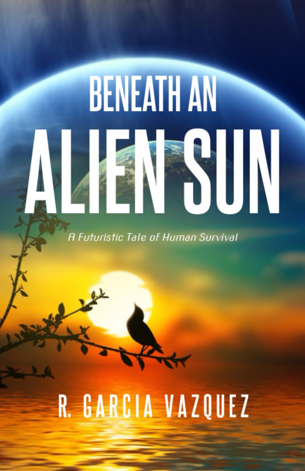Beneath An Alien Sun: A Post-Apocalyptic Chronicle of Love, Death, and Human Resilience