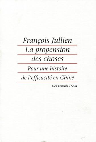 La Propension des choses. Pour une histoire de l'efficacité en Chine