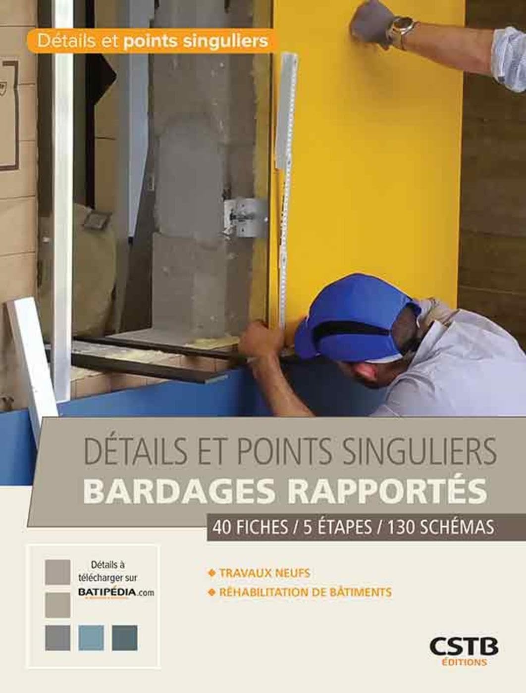 Détails et points singuliers bardages rapportés: 4 fiches - 5 étapes - 130 schémas.Travaux neufs - Réhabilitation de bâtiments