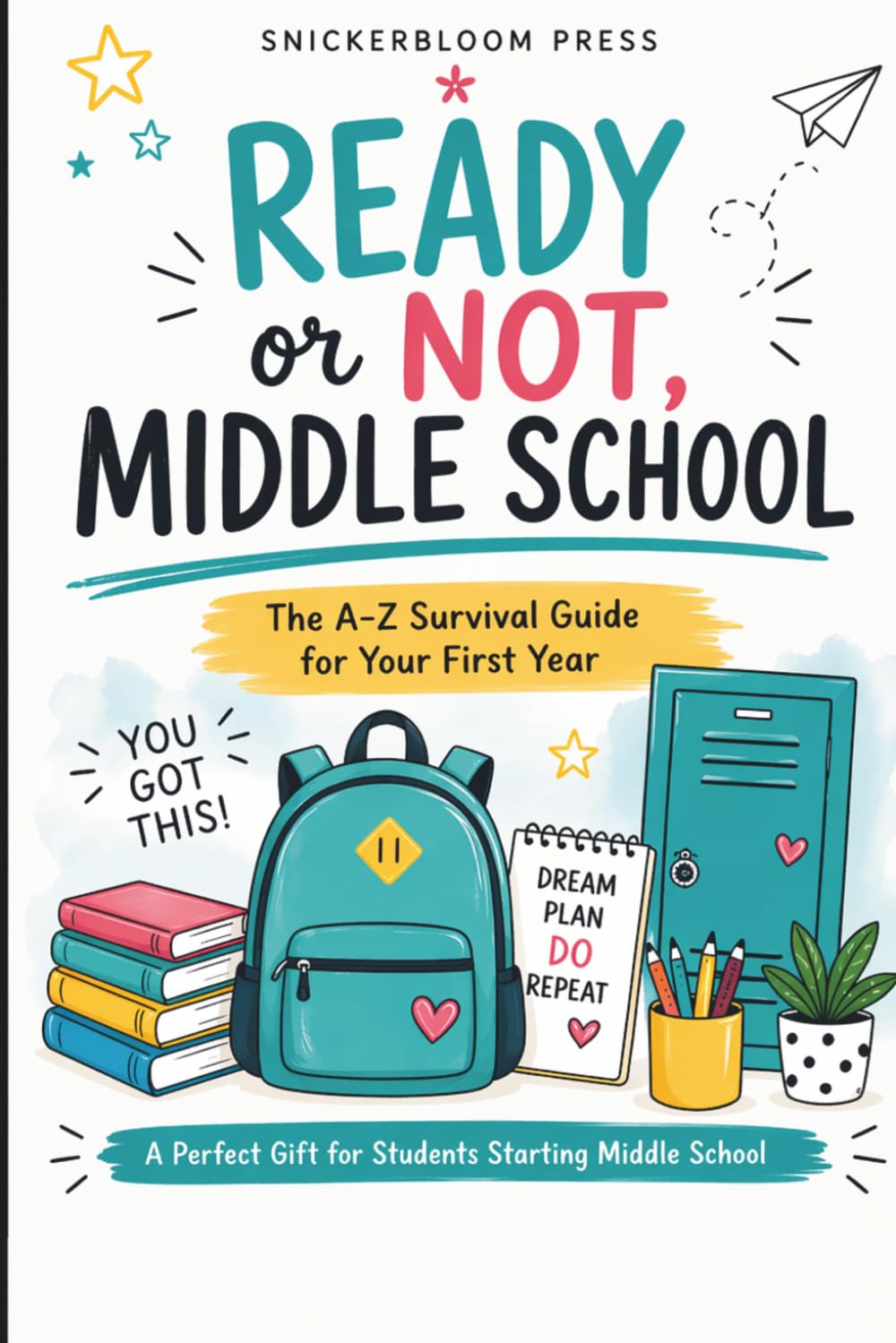 Ready or Not, Middle School: The A–Z Survival Guide for Your First Year: Real-Life Talk for Kids Entering Middle School with Confidence Tips, ... School, Graduation, and Adulting)