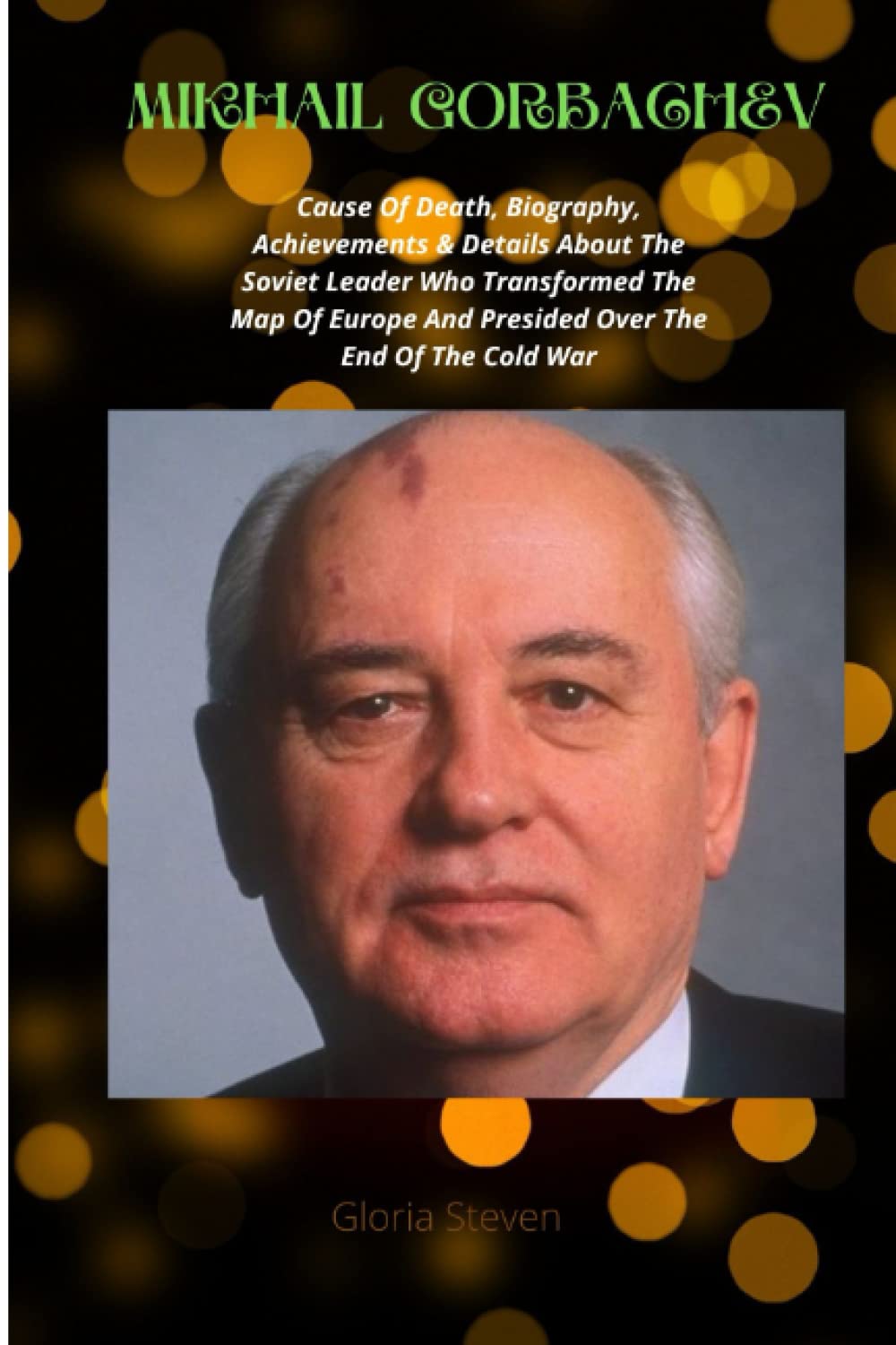 Buy MIKHAIL GORBACHEV: Cause Of Death, Biography, Achievements