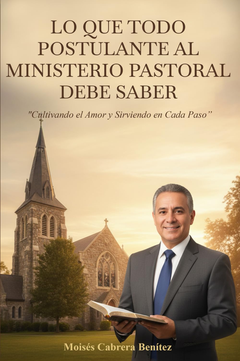 LO QUE TODO POSTULANTE AL MINISTERIO PASTORAL DEBE SABER: “Cultivando el Amor y Sirviendo en Cada Paso”