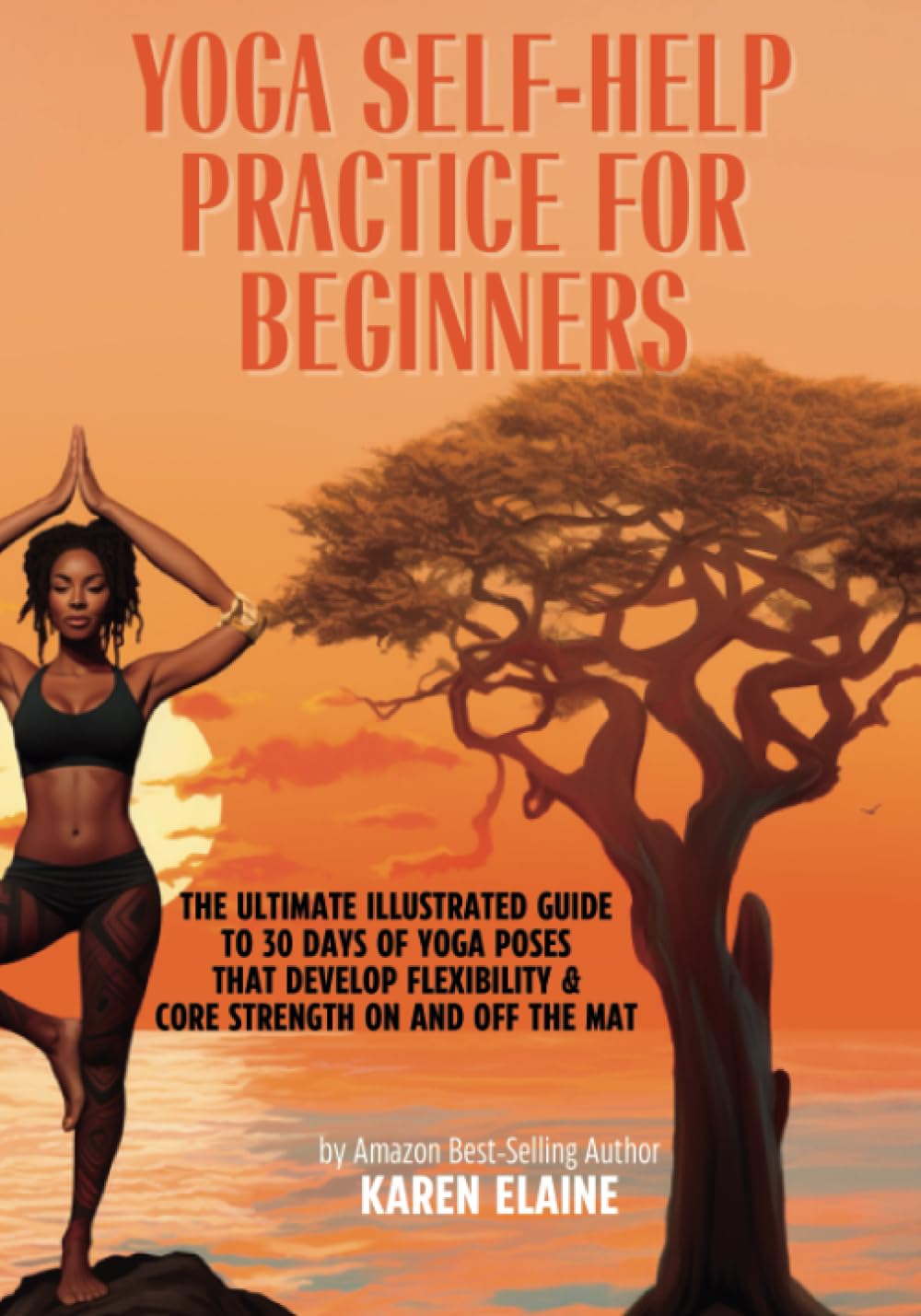 Yoga Self-Help Practice for Beginners: The Ultimate Illustrated Guide to 30-Days of Yoga Poses that Develop Flexibility & Core Strength On and Off the Mat Paperback – August 12, 2023