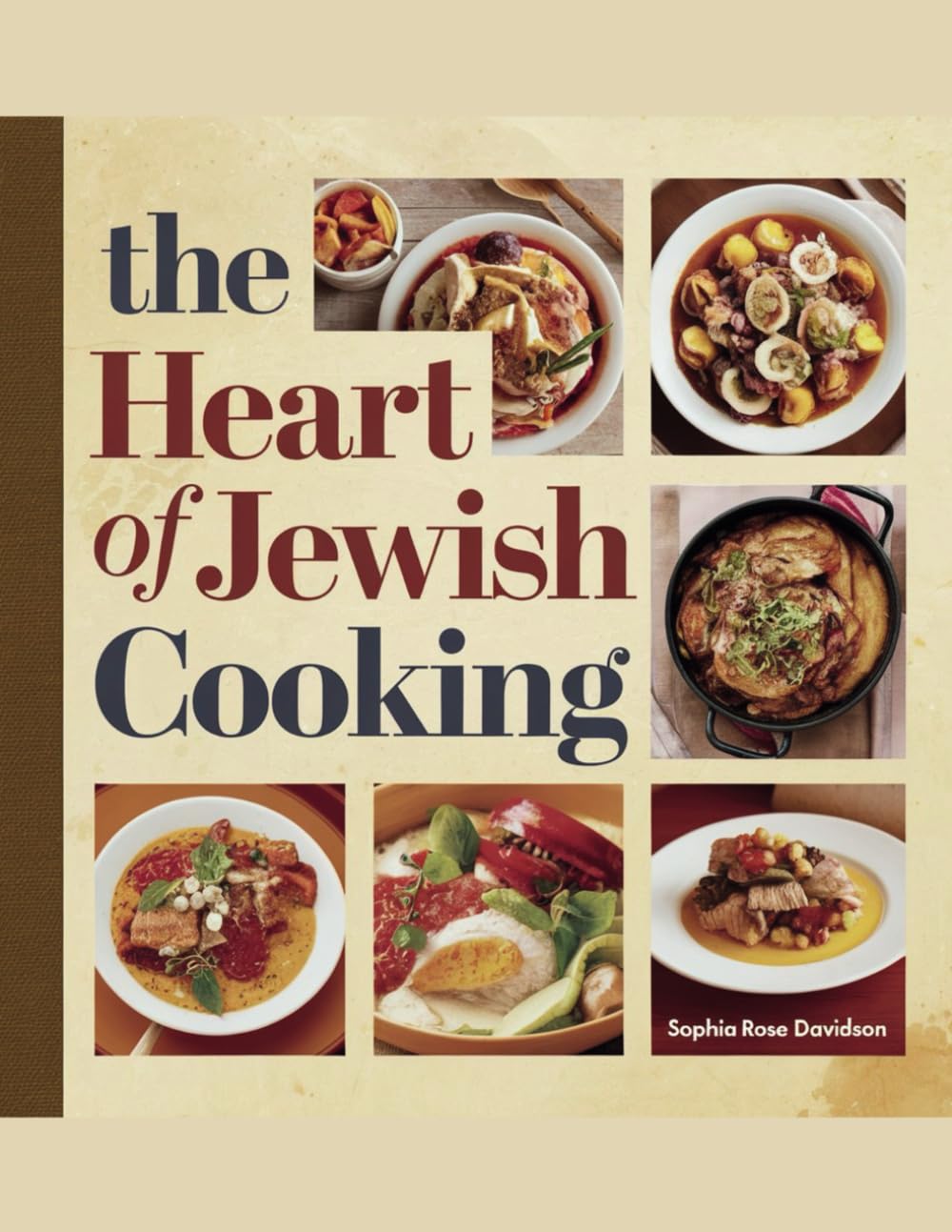 The Heart of Jewish Cooking - Sophia Rose Davidson: A Selection of Traditional Recipes to Enrich Your Kitchen Experience and Inspire Your Culinary