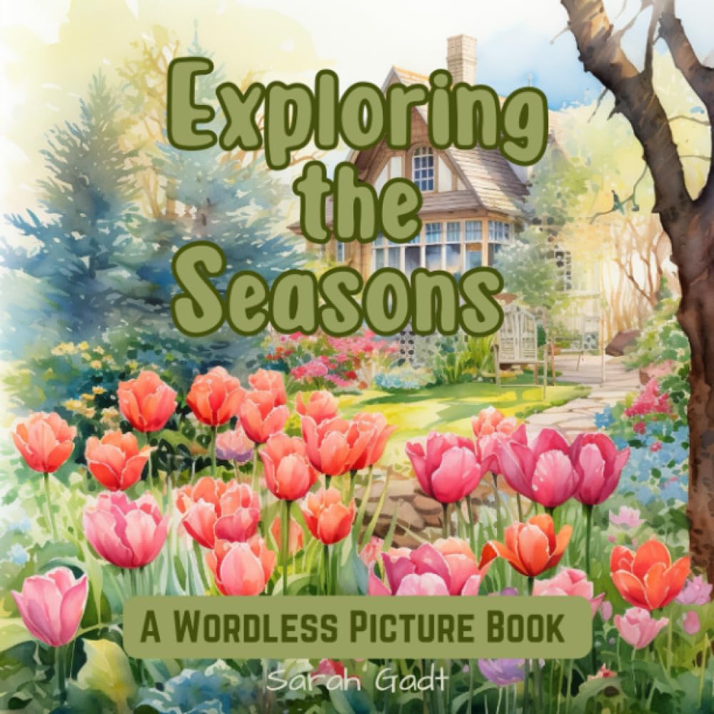Exploring the Seasons: Wordless Picture Book for Kids and Adults (Exploring through wordless picture books)
