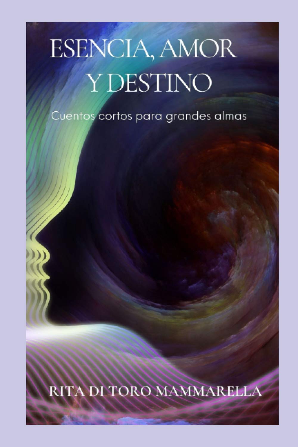 Esencia Amor y Destino: Cuentos cortos, para grandes almas