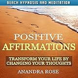 Positive Affirmations: Transform Your Life by Changing Your Thoughts with Beach Hypnosis and Meditation